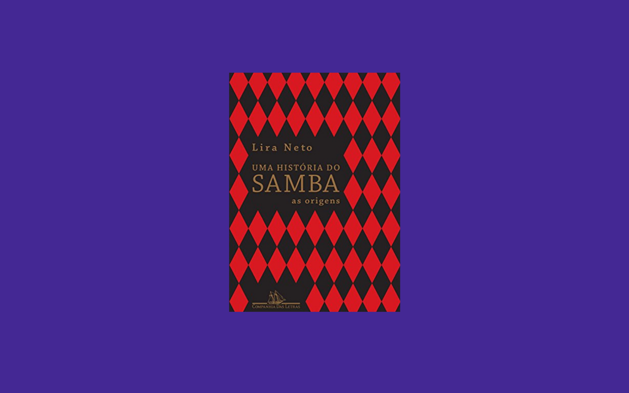Capa do livro Uma História do Samba: As Origens (2017), por Lira Neto
